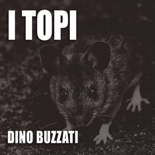 I topi - Racconto di Dino Buzzati -AUDIOLIBRO integrale