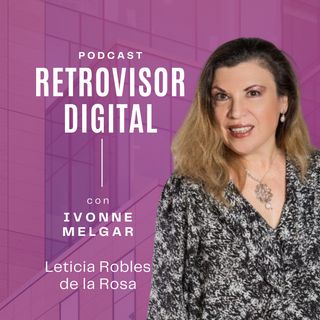 Ep 7 | Conversaciones con Leticia Robles de la Rosa