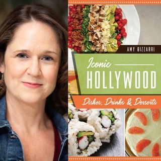 Amy Bizzarri: Iconic Hollywood - Dishes, Drinks and Desserts