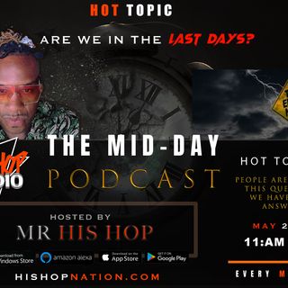 EPISODE 96 - HIS HOP RADIO & PODCAST NETWORK - ARE WE IN THE LAST DAYS _