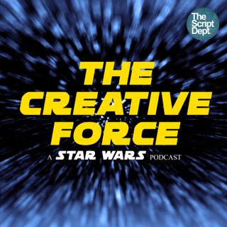 The Creative Force | A Star Wars Podcast
