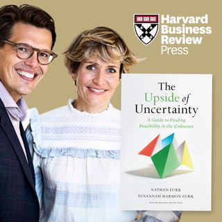The Upside of Uncertainty: Nathan & Susannah Furr on Finding Possibility in the Unknown