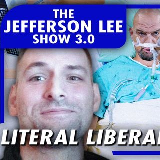 The Jefferson Lee Show 3.0: Literal Liberal Insanity
