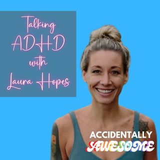 Talking ADHD with the awesome Laura Hopes