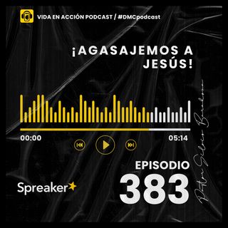 EP. 383 | ¡Agasajemos a Jesús! |#DMCpodcast
