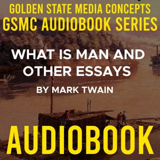 GSMC Audiobook Series: What is Man and Other Essays Episode 24: What is Man Section 3