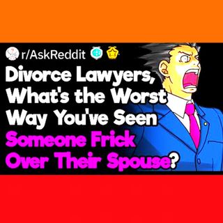 Divorce Lawyers, What’s the Worst Thing a Spouse Did?