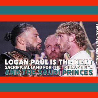 Logan Paul is the Next Sacrificial Lamb for the Tribal Chief... and The Saudi Princes (ep.722)
