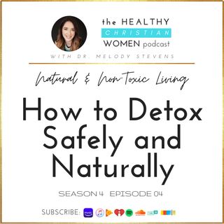 S4 E04: How to Detox Safely & Naturally