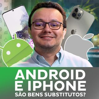 Bens substitutos? Android e iPhone