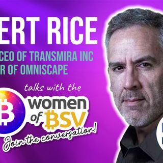 40. Robert Rice - CEO Ominscape - AR and VR on Bitcoin SV - Conversation #40 with the Women of BSV