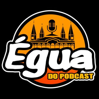 Égua do Podcast Ep.2 (Feat. Yago Pipas)