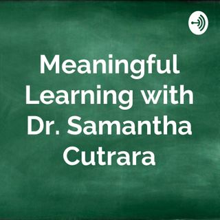 Meaningful Learning with Dr. Samantha Cutrara