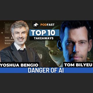 Top 10 Takeaways - Yoshua Bengio & Tom Bilyeu: The Dangers of AI: Are Computers Becoming Conscious?