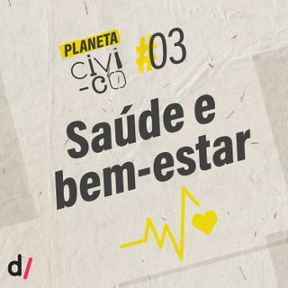 Planeta Civi-Co #03 - Saúde e bem-estar