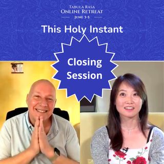 Closing Session - "This Holy Instant" Online Retreat with David Hoffmeister and Frances Xu