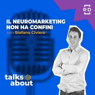 Il Neuromarketing non ha Confini - con Stefano Civiero - Marketing - #43