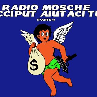 Radio Mosche - Puntata 28: Cicciput Aiutaci Tu! (PARTE 1)