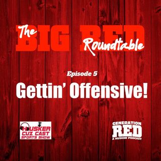 Roundtable 5: Gettin' Offensive - with the Husker Cuz Cast