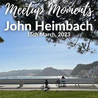 Meetup Moment - In conversation with John Heimbach - 15th March 2023
