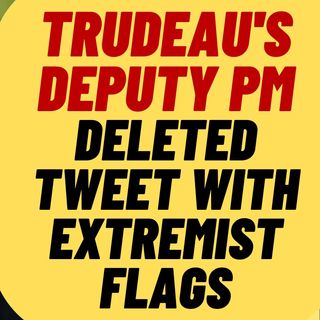 TRUDEAU'S Deputy PM Chrystia Freeland Deletes Tweet With Extremist Banner