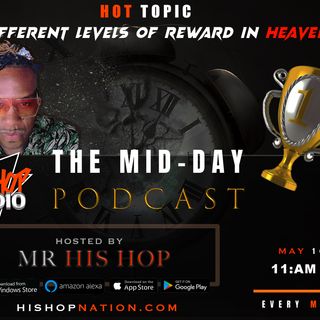 EPISODE 97  - HIS HOP NATION  - Different levels of reward in Heaven.