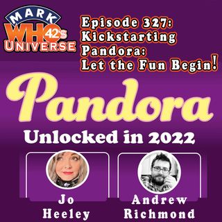 Episode 327 - Kickstarting Pandora: Let the Fun Begin!