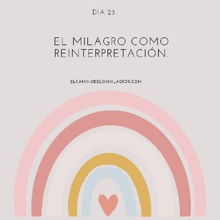 Día 23: El milagro como reinterpretacion.
