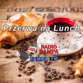 Przerwa na Lunch - Radio RAMPA