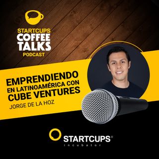 Emprendiendo en Latam con Cube Ventures | COFFEE TALKS con Jorge de la Hoz