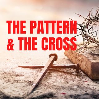 The Pattern & The Cross