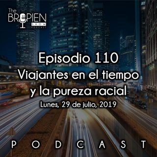 110 - Bropien - Viajantes en el tiempo y la pureza racial
