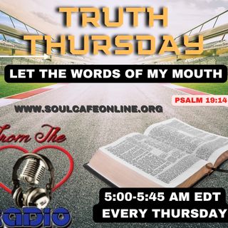 TRUTH THURSDAYS- LET THE WORDS OF MY MOUTH