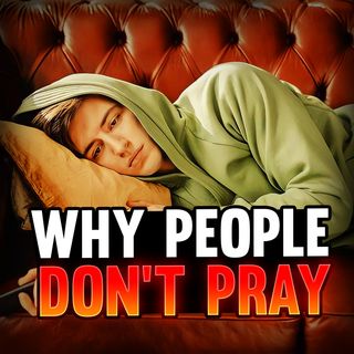 Episode 106 - 6 Reasons We Don't Pray