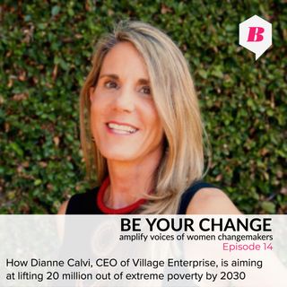 How Dianne Calvi, CEO of Village Enterprise, is aiming at lifting 20 million out of extreme poverty by 2030