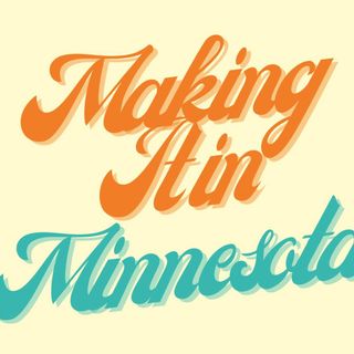 Making It in Minnesota
