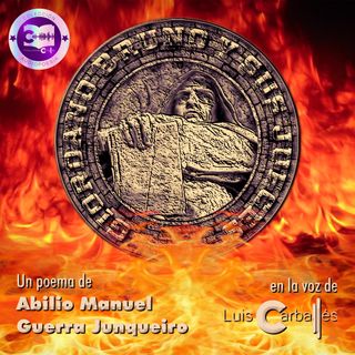Episodio #13 - Giordano Bruno y sus jueces | Un poema de Abilio Manuel Guerra Junqueiro