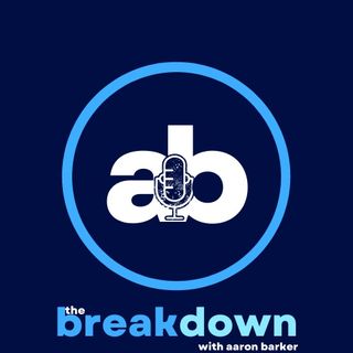 The Breakdown with Aaron Barker
