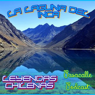 47 - Leyendas Chilenas - La laguna del Inca