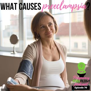 What Causes Preeclampsia? Pregnancy Podcast Pukeokogy Episode 70