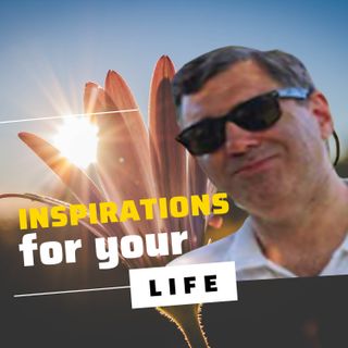 The Inspirations for Your Life