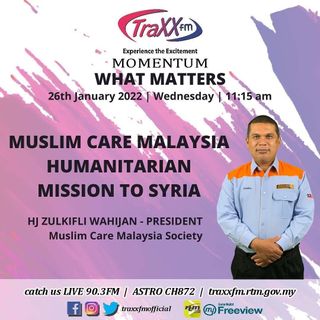 What Matters | Muslim Care Malaysia Humanitarian Mission to Syria | 26th January 2022 | 11:15 am