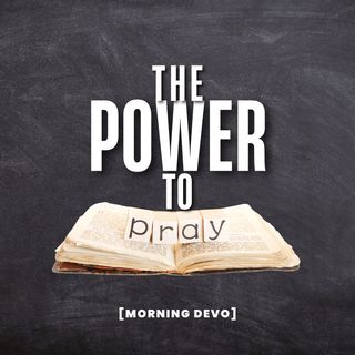 The Power to Pray [Morning Devo]