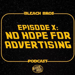 Episode X: No Hope For Advertising