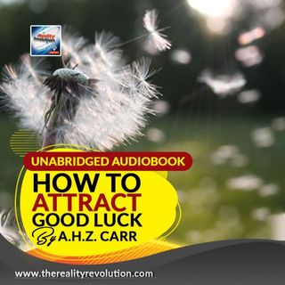 How To Attract Good Luck By A.H.Z Carr (Unabridged Audiobook With Commentary)