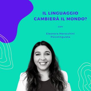 Il linguaggio cambierà il mondo? | Con Eleonora Marocchini