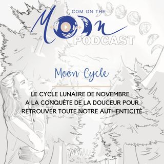 #MoonCycle - Le Cycle Lunaire de Novembre : A la conquête de la douceur pour retrouver toute notre authenticité