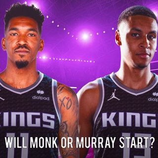 CK Podcast 614: Will Monk or Murray START on opening night?