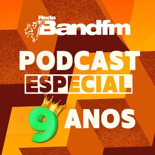 Podcast Especial 9 anos - Band FM