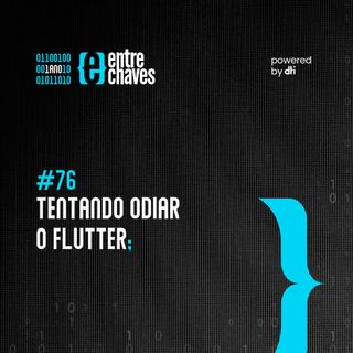 Entre Chaves #76 - Tentando odiar o Flutter com Jacob Moura